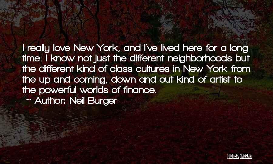 Neil Burger Quotes: I Really Love New York, And I've Lived Here For A Long Time. I Know Not Just The Different Neighborhoods