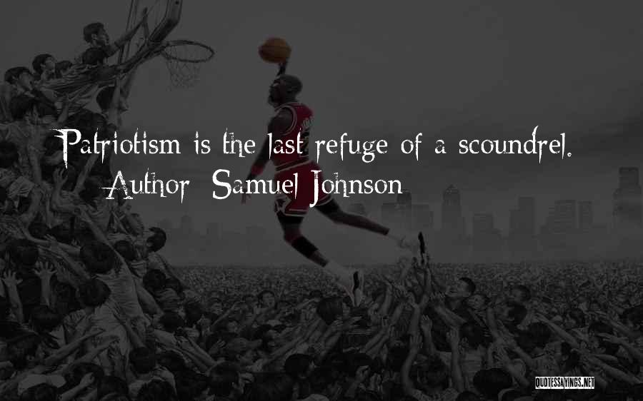 Samuel Johnson Quotes: Patriotism Is The Last Refuge Of A Scoundrel.