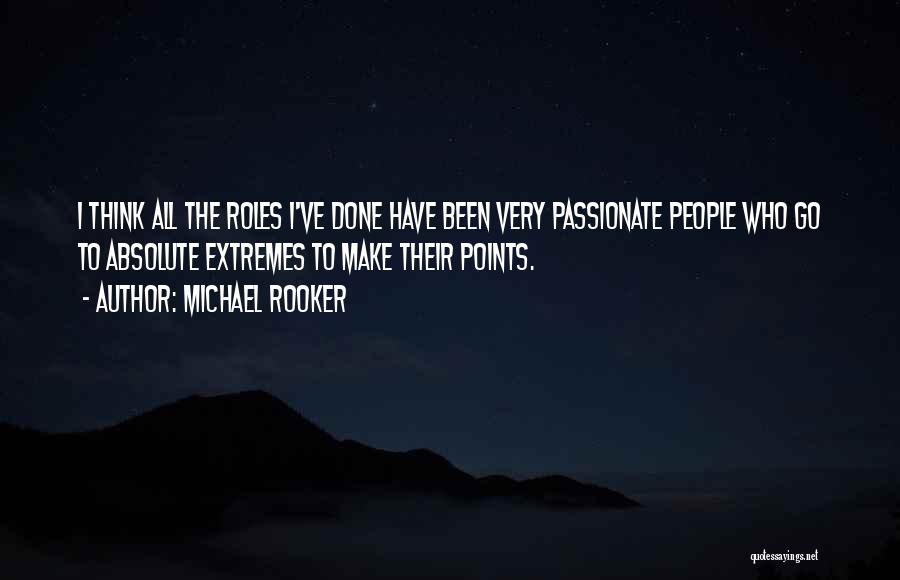 Michael Rooker Quotes: I Think All The Roles I've Done Have Been Very Passionate People Who Go To Absolute Extremes To Make Their