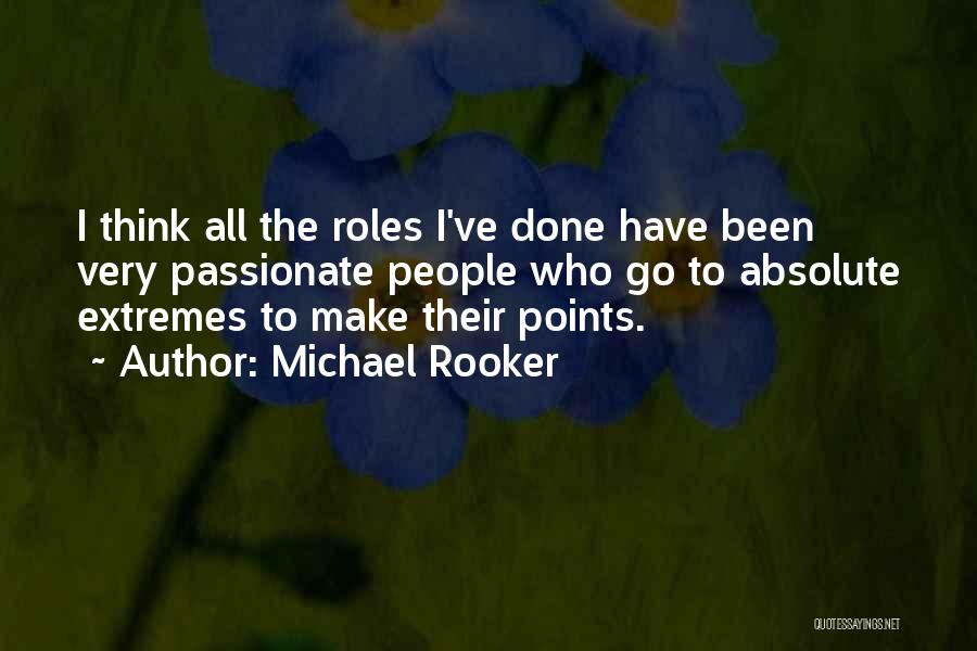 Michael Rooker Quotes: I Think All The Roles I've Done Have Been Very Passionate People Who Go To Absolute Extremes To Make Their