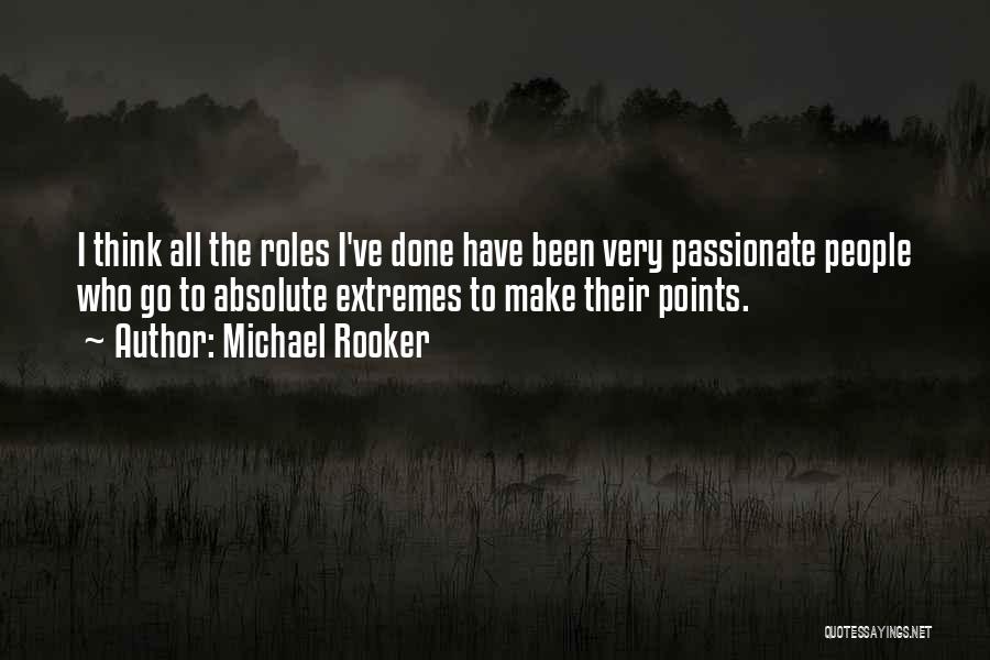 Michael Rooker Quotes: I Think All The Roles I've Done Have Been Very Passionate People Who Go To Absolute Extremes To Make Their