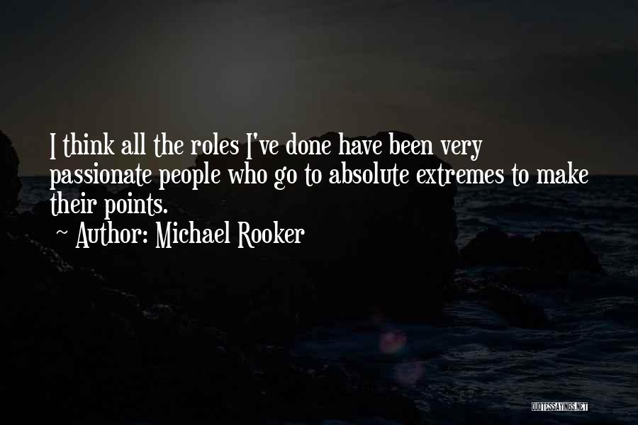 Michael Rooker Quotes: I Think All The Roles I've Done Have Been Very Passionate People Who Go To Absolute Extremes To Make Their