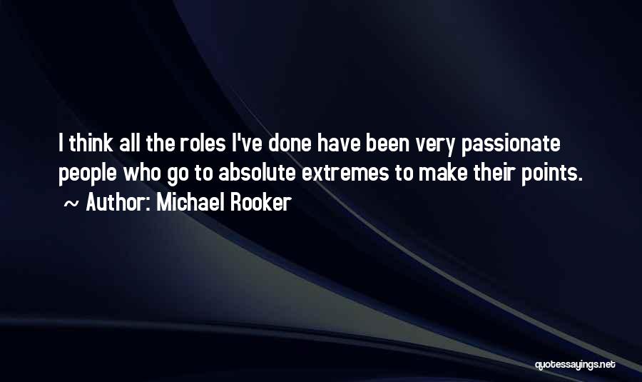 Michael Rooker Quotes: I Think All The Roles I've Done Have Been Very Passionate People Who Go To Absolute Extremes To Make Their