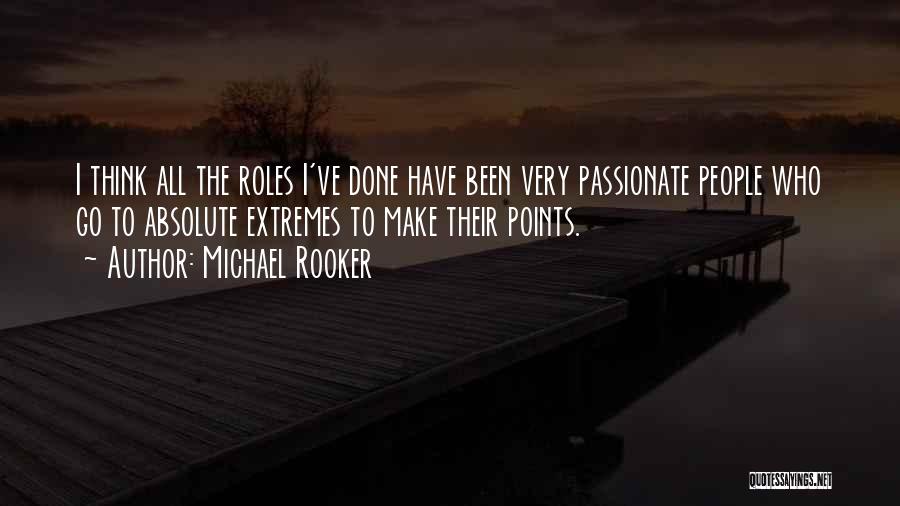 Michael Rooker Quotes: I Think All The Roles I've Done Have Been Very Passionate People Who Go To Absolute Extremes To Make Their
