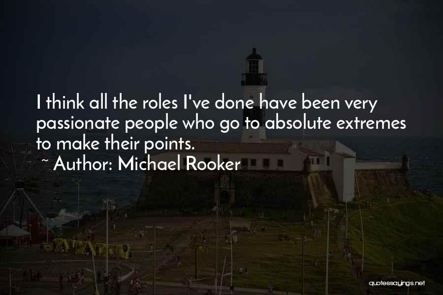 Michael Rooker Quotes: I Think All The Roles I've Done Have Been Very Passionate People Who Go To Absolute Extremes To Make Their