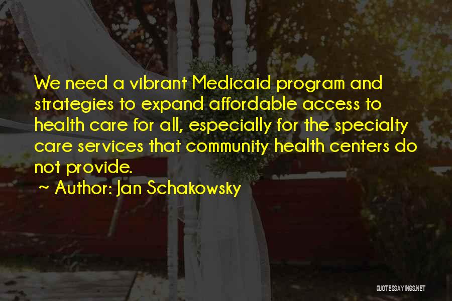 Jan Schakowsky Quotes: We Need A Vibrant Medicaid Program And Strategies To Expand Affordable Access To Health Care For All, Especially For The