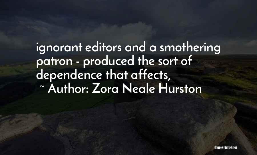 Zora Neale Hurston Quotes: Ignorant Editors And A Smothering Patron - Produced The Sort Of Dependence That Affects,