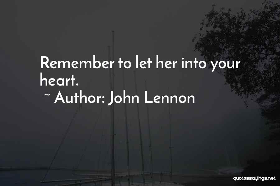 John Lennon Quotes: Remember To Let Her Into Your Heart.