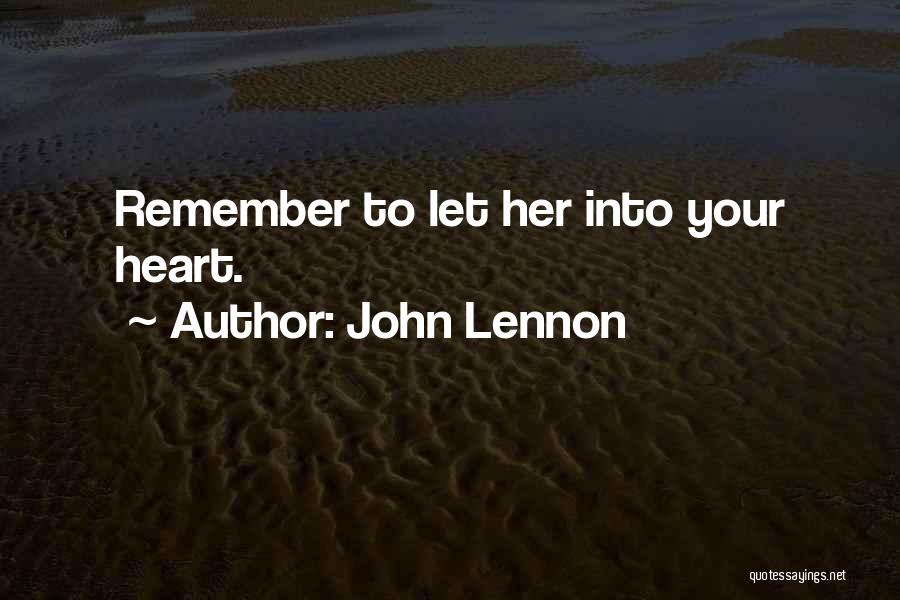 John Lennon Quotes: Remember To Let Her Into Your Heart.