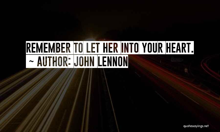 John Lennon Quotes: Remember To Let Her Into Your Heart.
