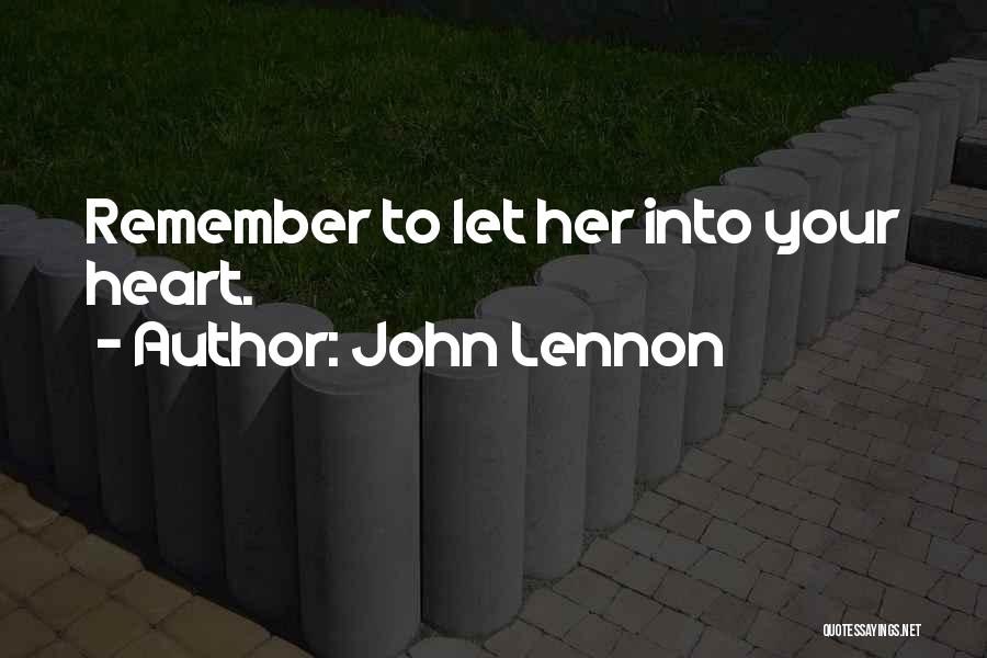 John Lennon Quotes: Remember To Let Her Into Your Heart.