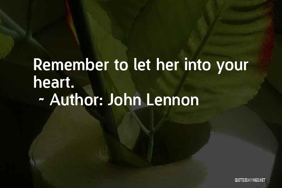 John Lennon Quotes: Remember To Let Her Into Your Heart.