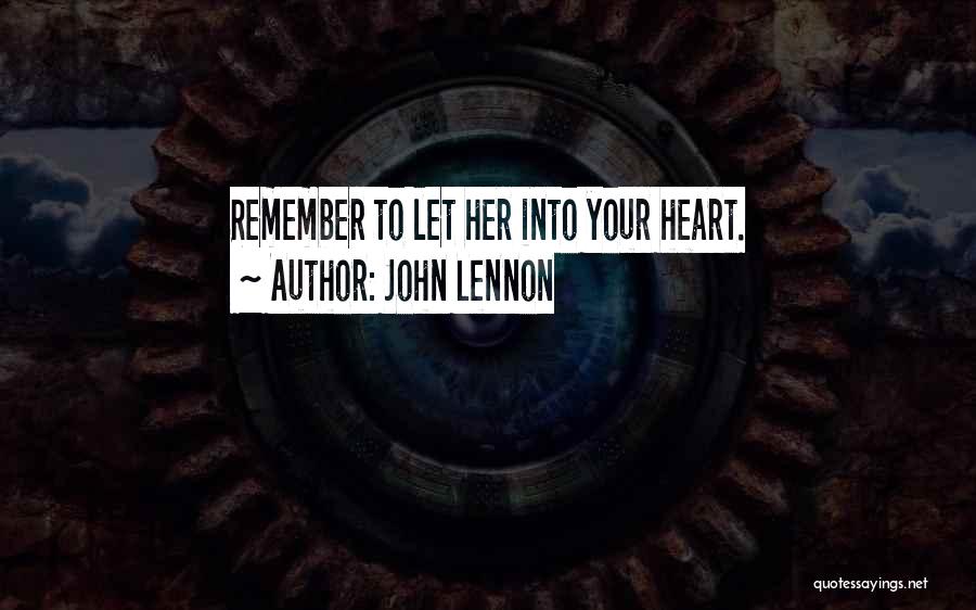 John Lennon Quotes: Remember To Let Her Into Your Heart.