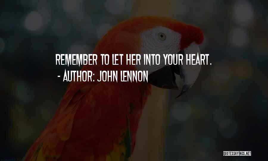 John Lennon Quotes: Remember To Let Her Into Your Heart.