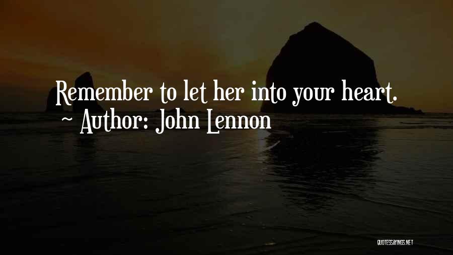 John Lennon Quotes: Remember To Let Her Into Your Heart.