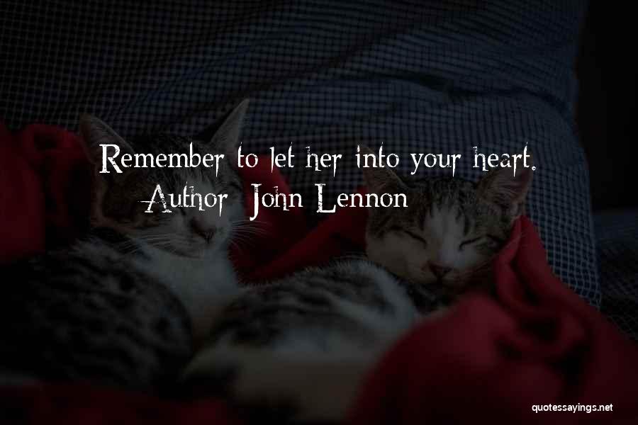 John Lennon Quotes: Remember To Let Her Into Your Heart.