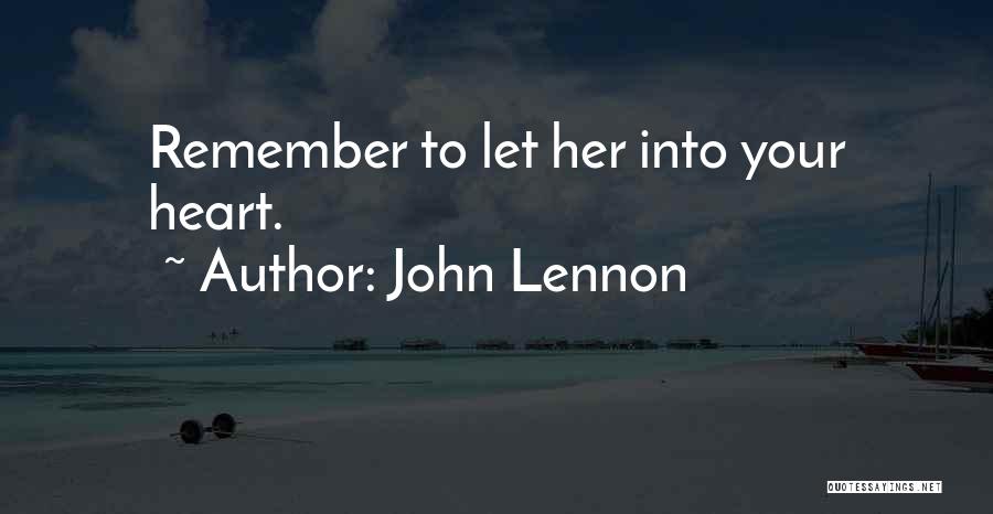 John Lennon Quotes: Remember To Let Her Into Your Heart.