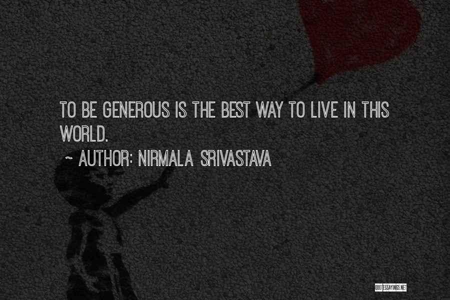 Nirmala Srivastava Quotes: To Be Generous Is The Best Way To Live In This World.