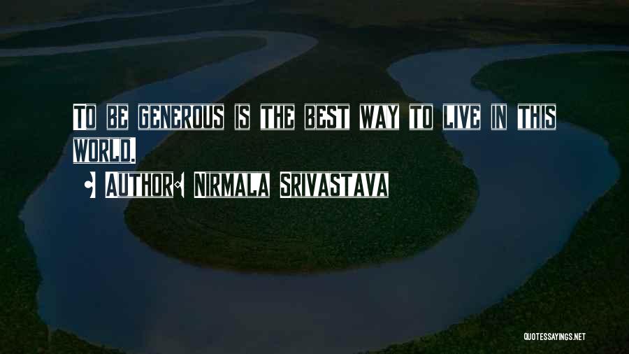 Nirmala Srivastava Quotes: To Be Generous Is The Best Way To Live In This World.