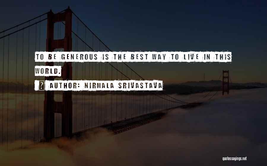 Nirmala Srivastava Quotes: To Be Generous Is The Best Way To Live In This World.