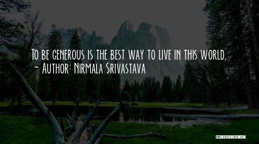Nirmala Srivastava Quotes: To Be Generous Is The Best Way To Live In This World.