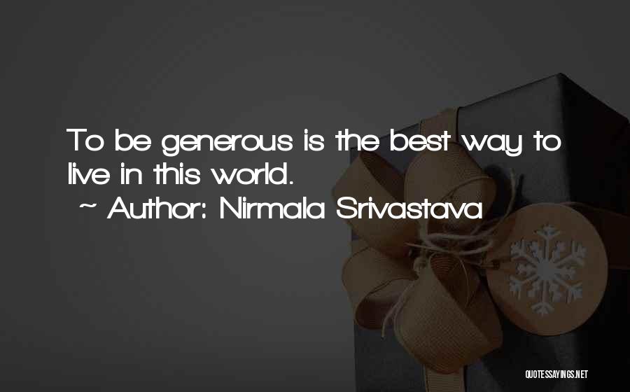 Nirmala Srivastava Quotes: To Be Generous Is The Best Way To Live In This World.