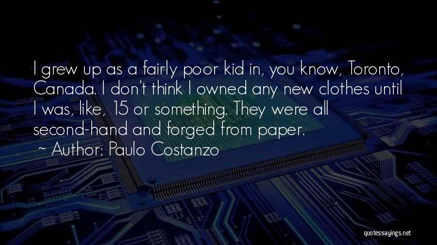 Paulo Costanzo Quotes: I Grew Up As A Fairly Poor Kid In, You Know, Toronto, Canada. I Don't Think I Owned Any New