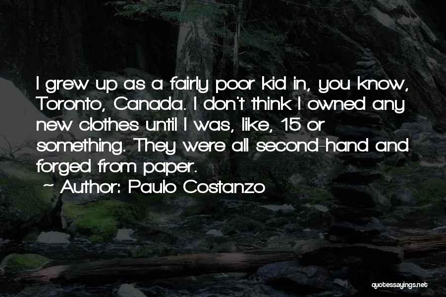 Paulo Costanzo Quotes: I Grew Up As A Fairly Poor Kid In, You Know, Toronto, Canada. I Don't Think I Owned Any New