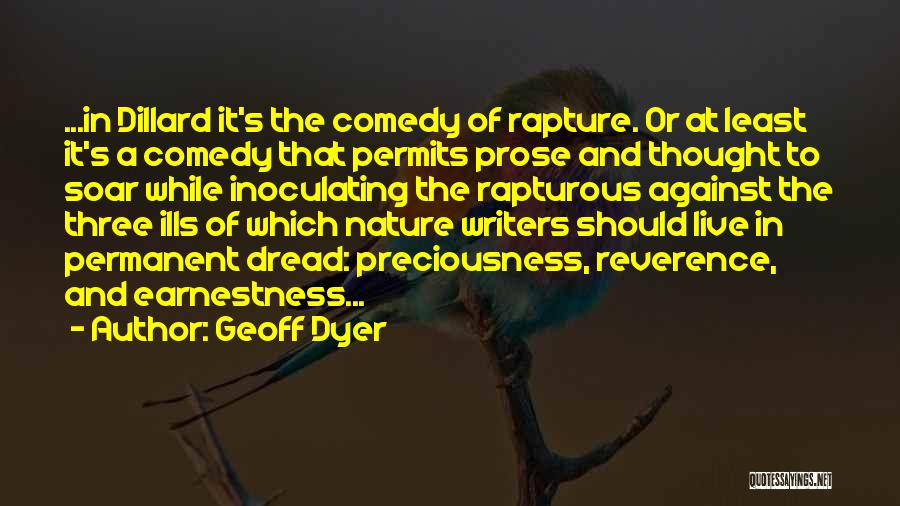 Geoff Dyer Quotes: ...in Dillard It's The Comedy Of Rapture. Or At Least It's A Comedy That Permits Prose And Thought To Soar