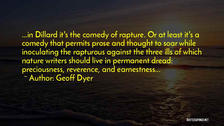 Geoff Dyer Quotes: ...in Dillard It's The Comedy Of Rapture. Or At Least It's A Comedy That Permits Prose And Thought To Soar