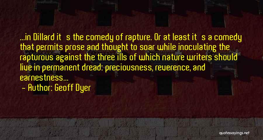 Geoff Dyer Quotes: ...in Dillard It's The Comedy Of Rapture. Or At Least It's A Comedy That Permits Prose And Thought To Soar