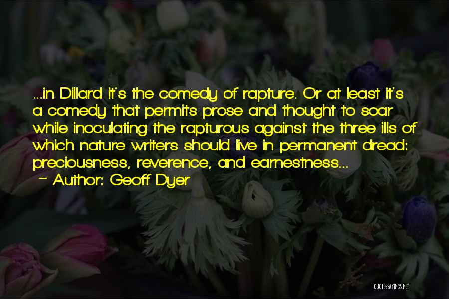 Geoff Dyer Quotes: ...in Dillard It's The Comedy Of Rapture. Or At Least It's A Comedy That Permits Prose And Thought To Soar