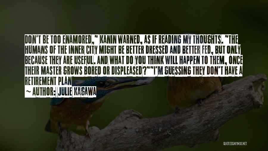 Julie Kagawa Quotes: Don't Be Too Enamored, Kanin Warned, As If Reading My Thoughts. The Humans Of The Inner City Might Be Better