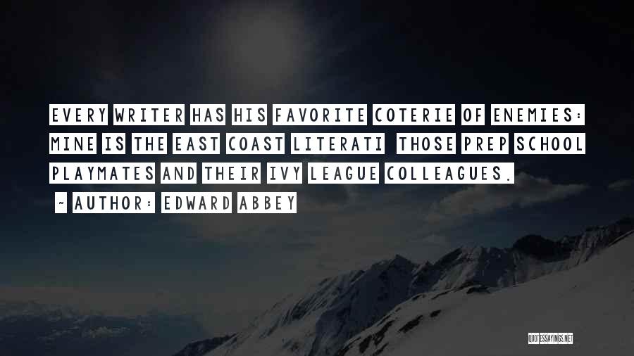 Edward Abbey Quotes: Every Writer Has His Favorite Coterie Of Enemies: Mine Is The East Coast Literati Those Prep School Playmates And Their