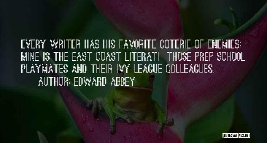 Edward Abbey Quotes: Every Writer Has His Favorite Coterie Of Enemies: Mine Is The East Coast Literati Those Prep School Playmates And Their