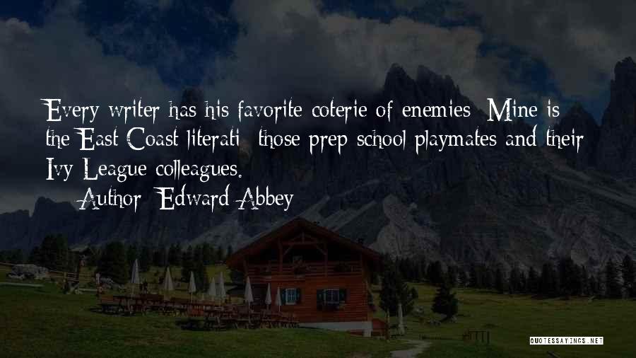 Edward Abbey Quotes: Every Writer Has His Favorite Coterie Of Enemies: Mine Is The East Coast Literati Those Prep School Playmates And Their