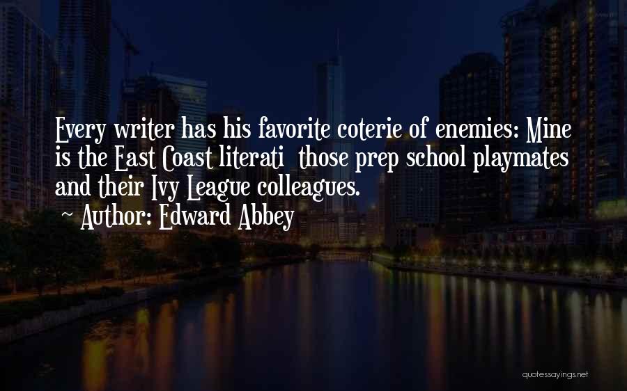 Edward Abbey Quotes: Every Writer Has His Favorite Coterie Of Enemies: Mine Is The East Coast Literati Those Prep School Playmates And Their