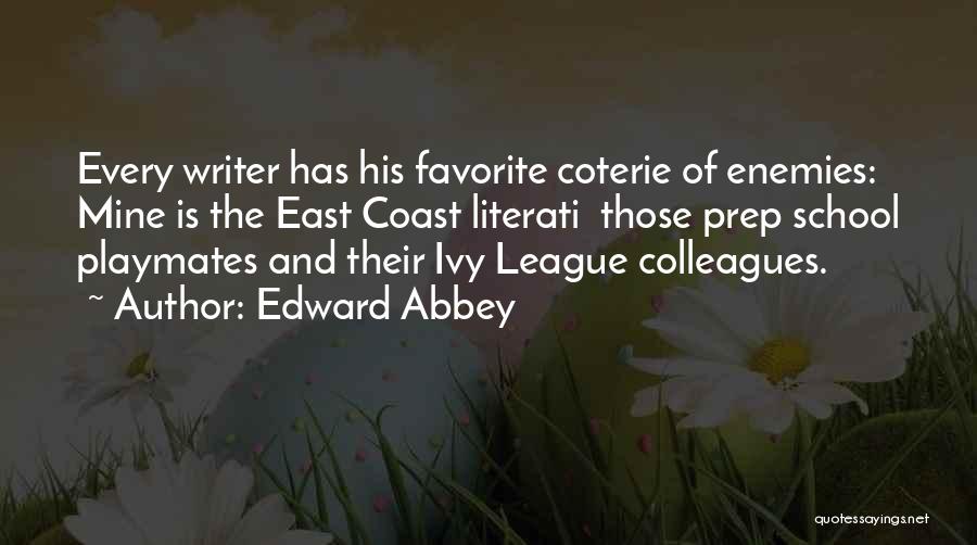 Edward Abbey Quotes: Every Writer Has His Favorite Coterie Of Enemies: Mine Is The East Coast Literati Those Prep School Playmates And Their