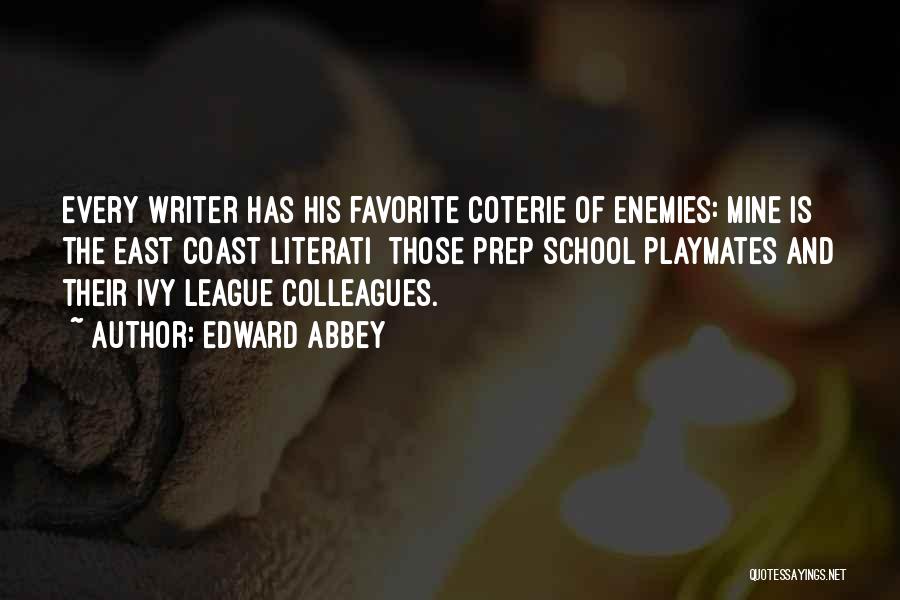 Edward Abbey Quotes: Every Writer Has His Favorite Coterie Of Enemies: Mine Is The East Coast Literati Those Prep School Playmates And Their