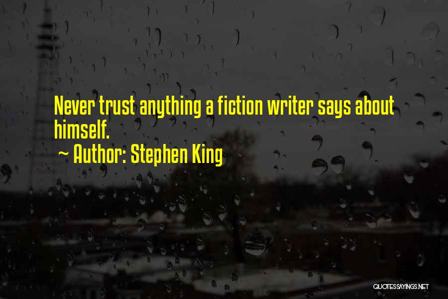 Stephen King Quotes: Never Trust Anything A Fiction Writer Says About Himself.