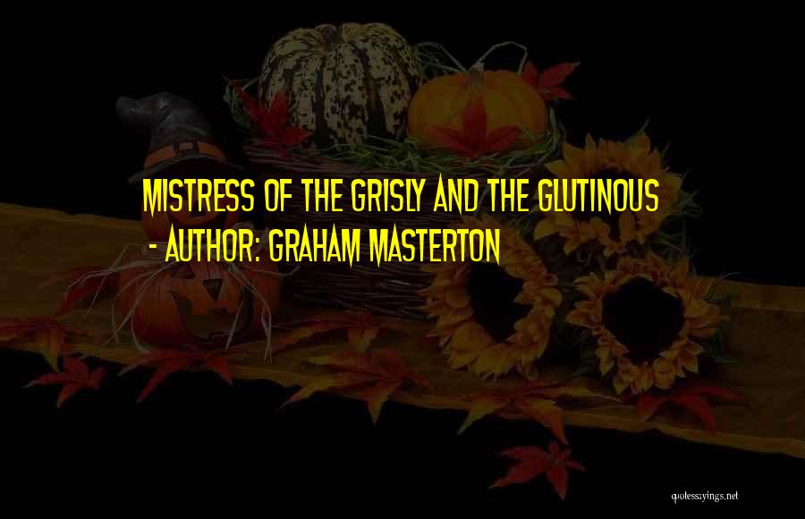 Graham Masterton Quotes: Mistress Of The Grisly And The Glutinous