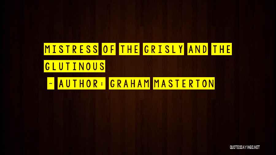 Graham Masterton Quotes: Mistress Of The Grisly And The Glutinous