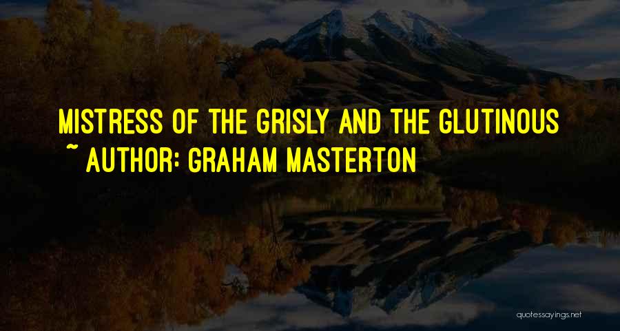 Graham Masterton Quotes: Mistress Of The Grisly And The Glutinous