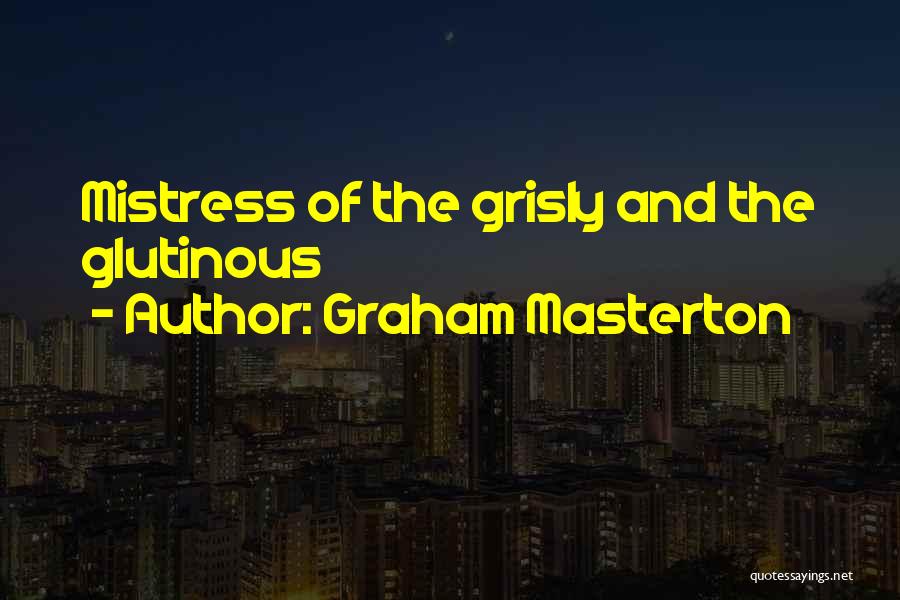 Graham Masterton Quotes: Mistress Of The Grisly And The Glutinous