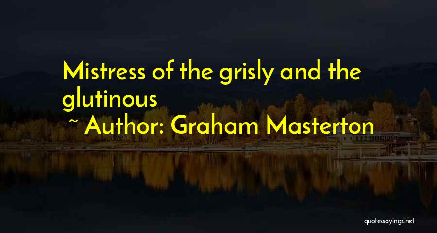 Graham Masterton Quotes: Mistress Of The Grisly And The Glutinous