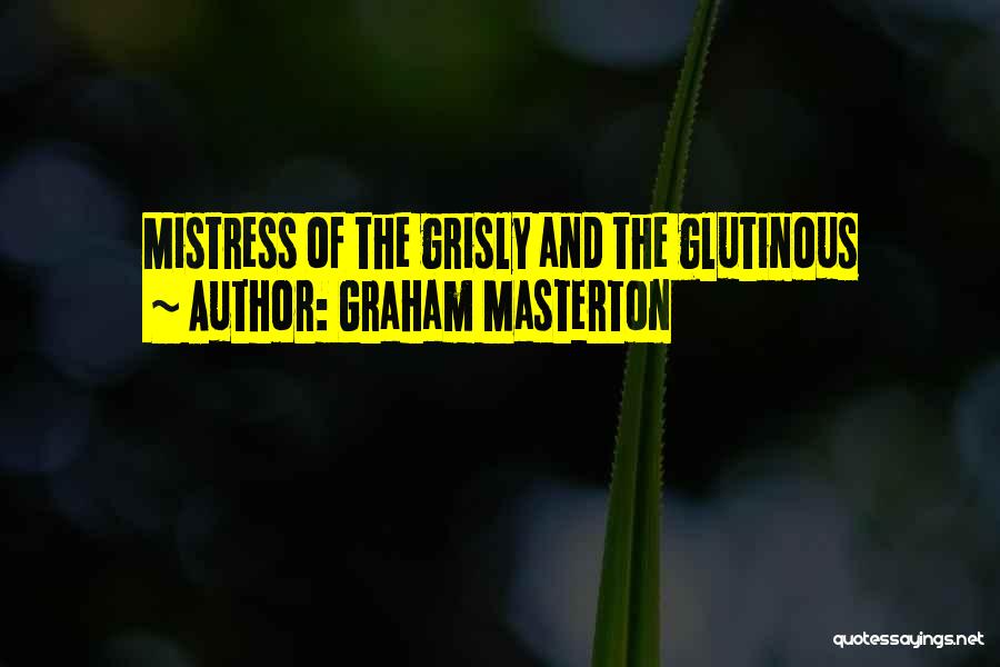 Graham Masterton Quotes: Mistress Of The Grisly And The Glutinous