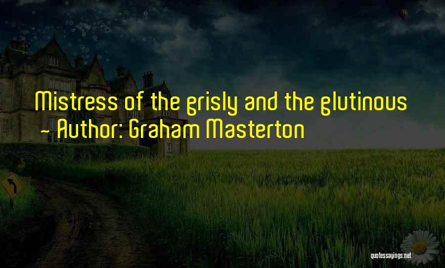 Graham Masterton Quotes: Mistress Of The Grisly And The Glutinous