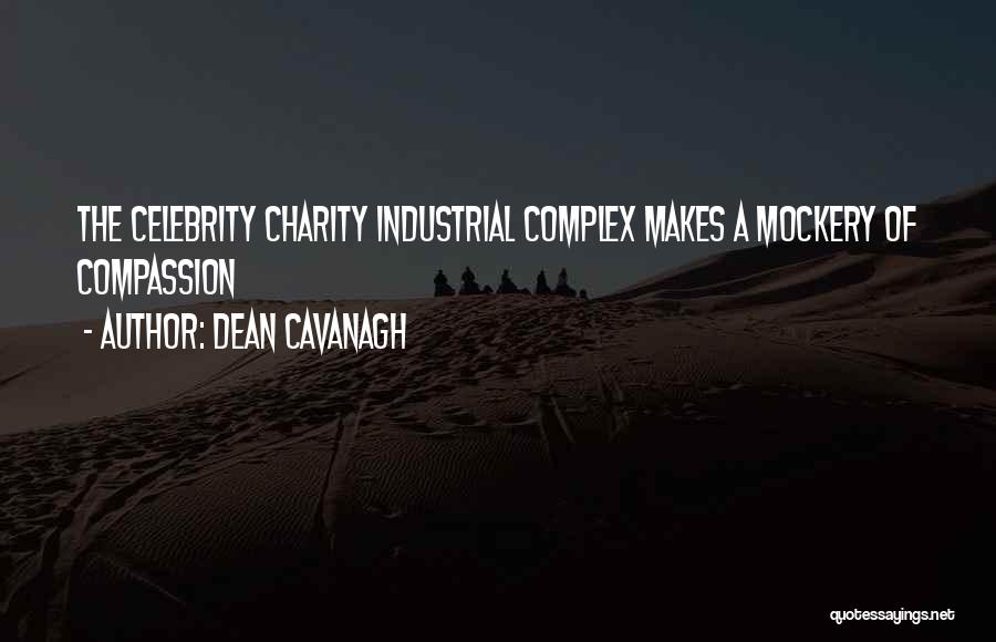 Dean Cavanagh Quotes: The Celebrity Charity Industrial Complex Makes A Mockery Of Compassion