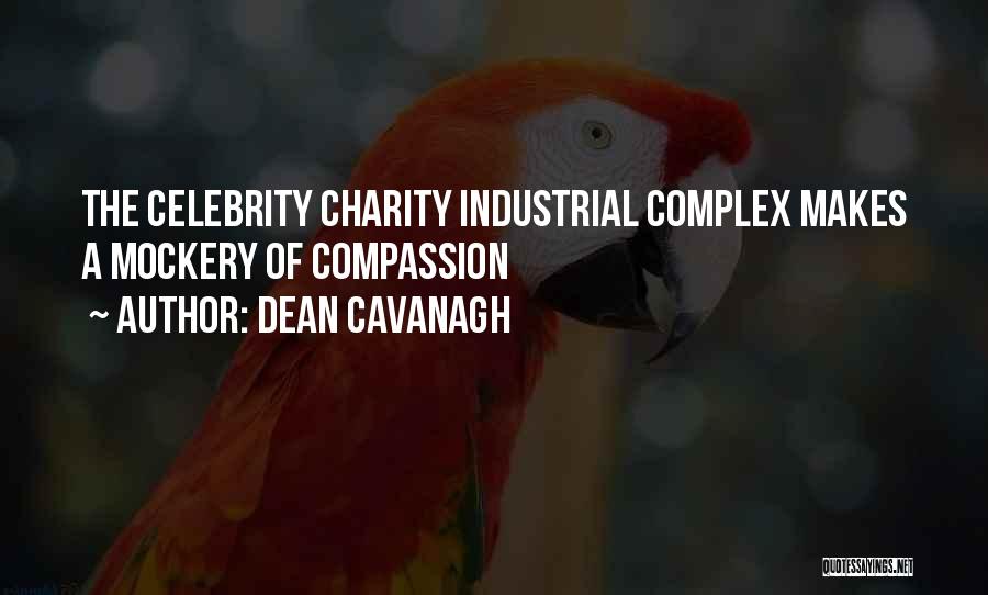 Dean Cavanagh Quotes: The Celebrity Charity Industrial Complex Makes A Mockery Of Compassion
