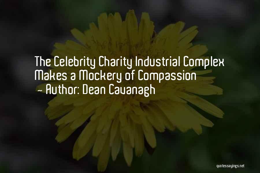Dean Cavanagh Quotes: The Celebrity Charity Industrial Complex Makes A Mockery Of Compassion